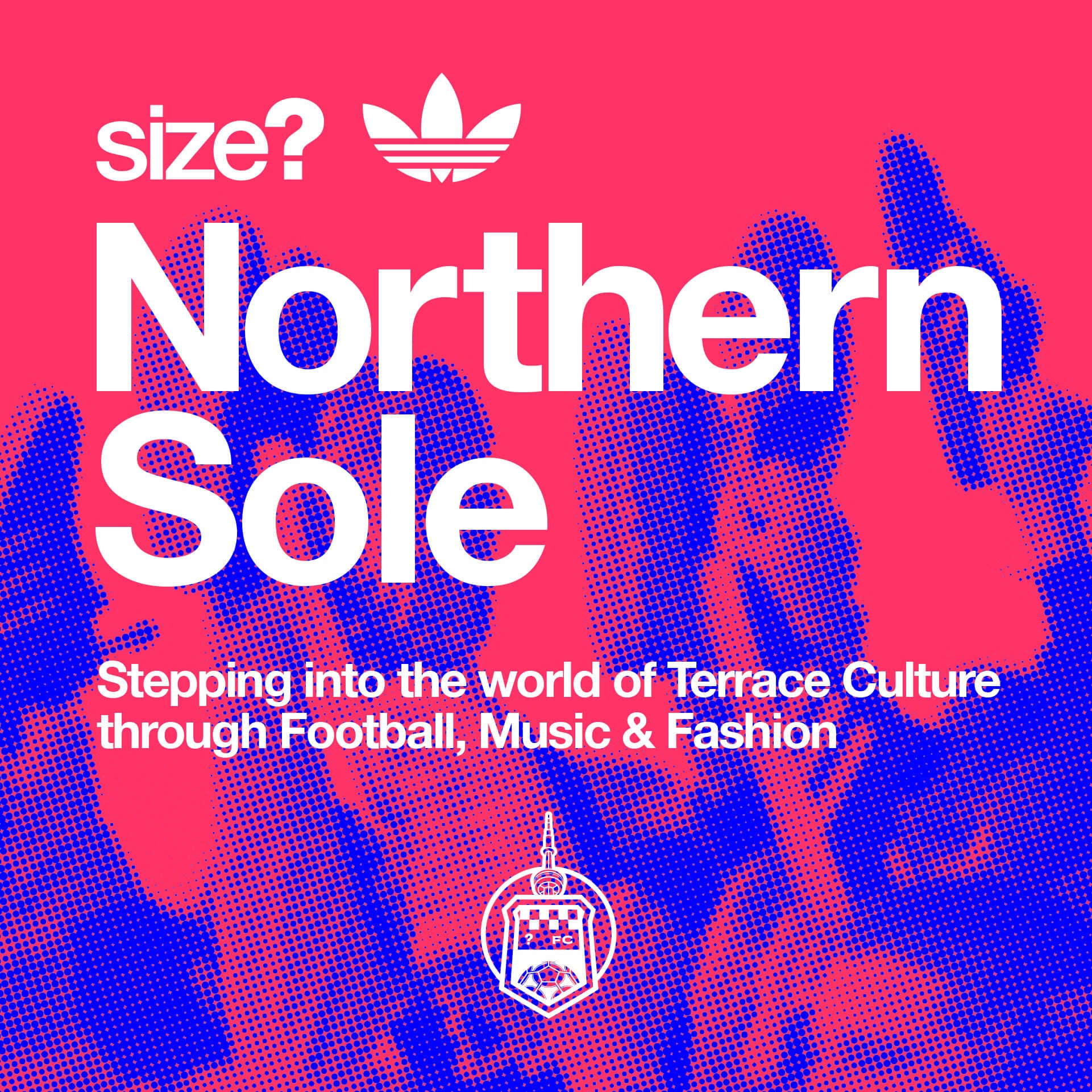 Northern Sole: Stepping Into the World of Terrace Culture through Football, Music and Fashion